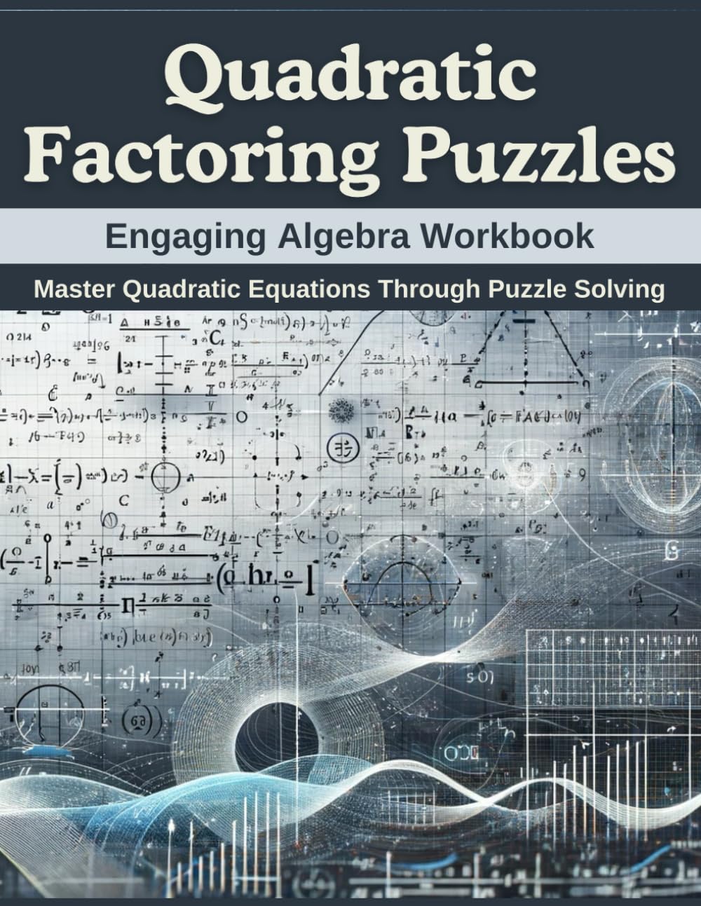 Quadratic Factoring Puzzles: Engaging Algebra Workbook: Master Quadratic Equations Through Puzzle Solving