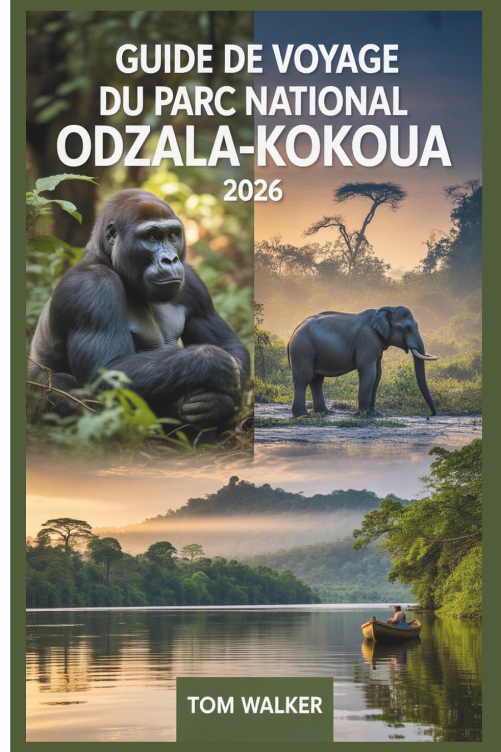 Guide de Voyage du Parc National Odzala-Kokoua 2026: Votre guide essentiel pour la randonnée de gorilles des basses terres de l'ouest au camp Ngaga, ... les rencontres avec les éléphants de forêt...
