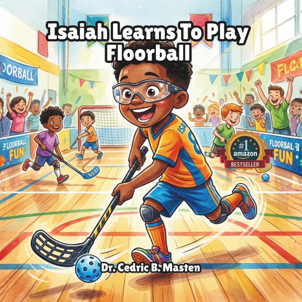 Isaiah Learns To Play Floorball: A Fun and Motivational Story About Learning Floorball, Teamwork, and Confidence