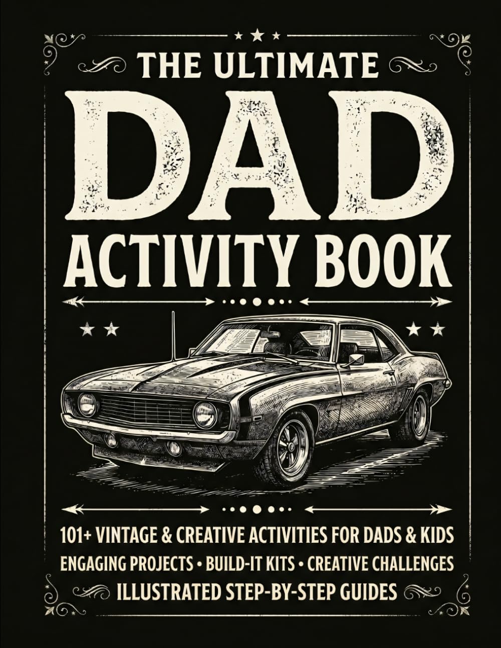 The Ultimate Dad Activity Book: Fun Father’s Day Coloring Pages, Mazes, Word Searches & Brain Games for Kids and Fathers to Enjoy Together