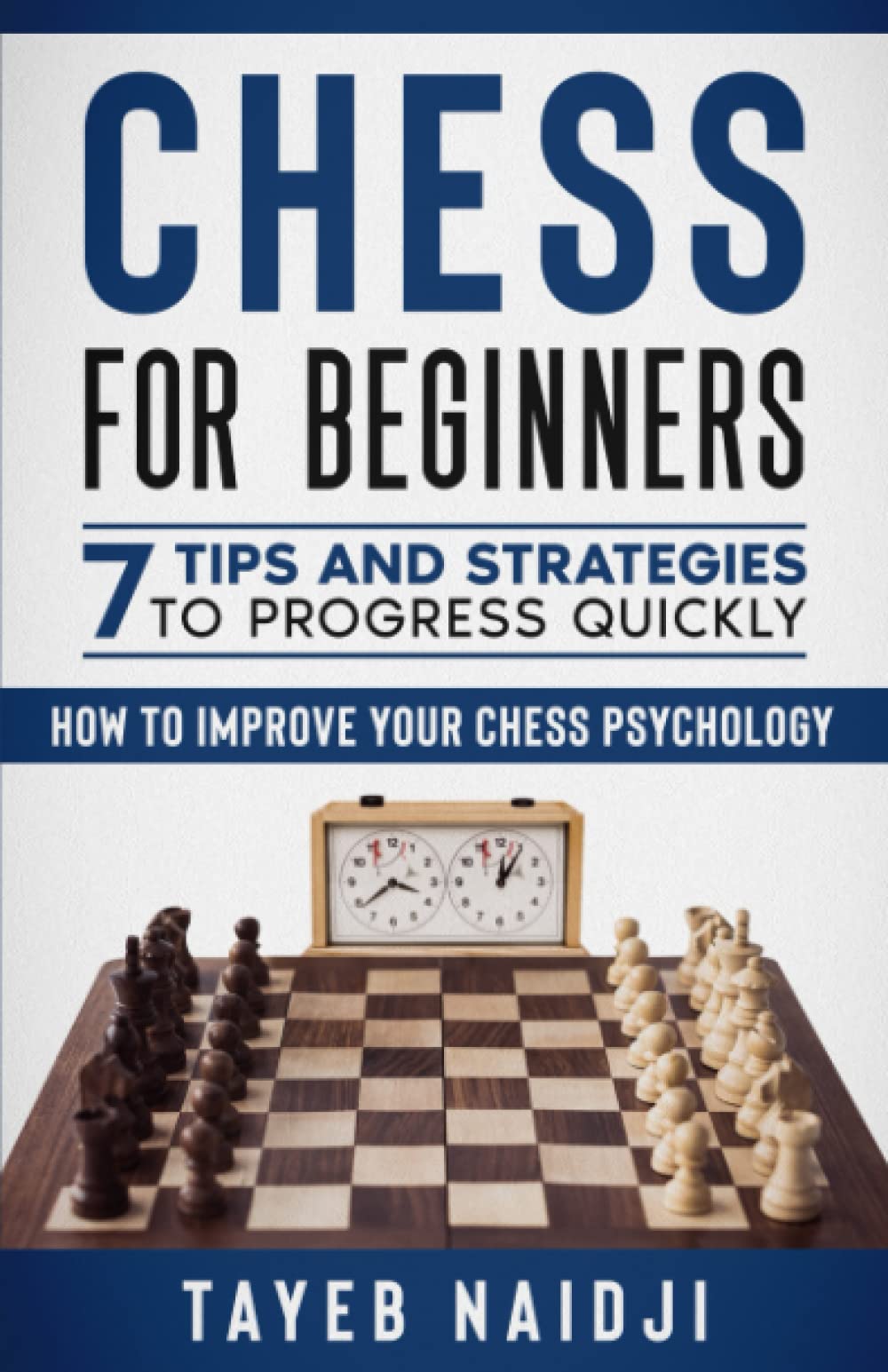 Chess for beginners: 7 tips and strategies to progress quickly (Série de livres pour apprendre à mieux jouer et gagner aux échecs)