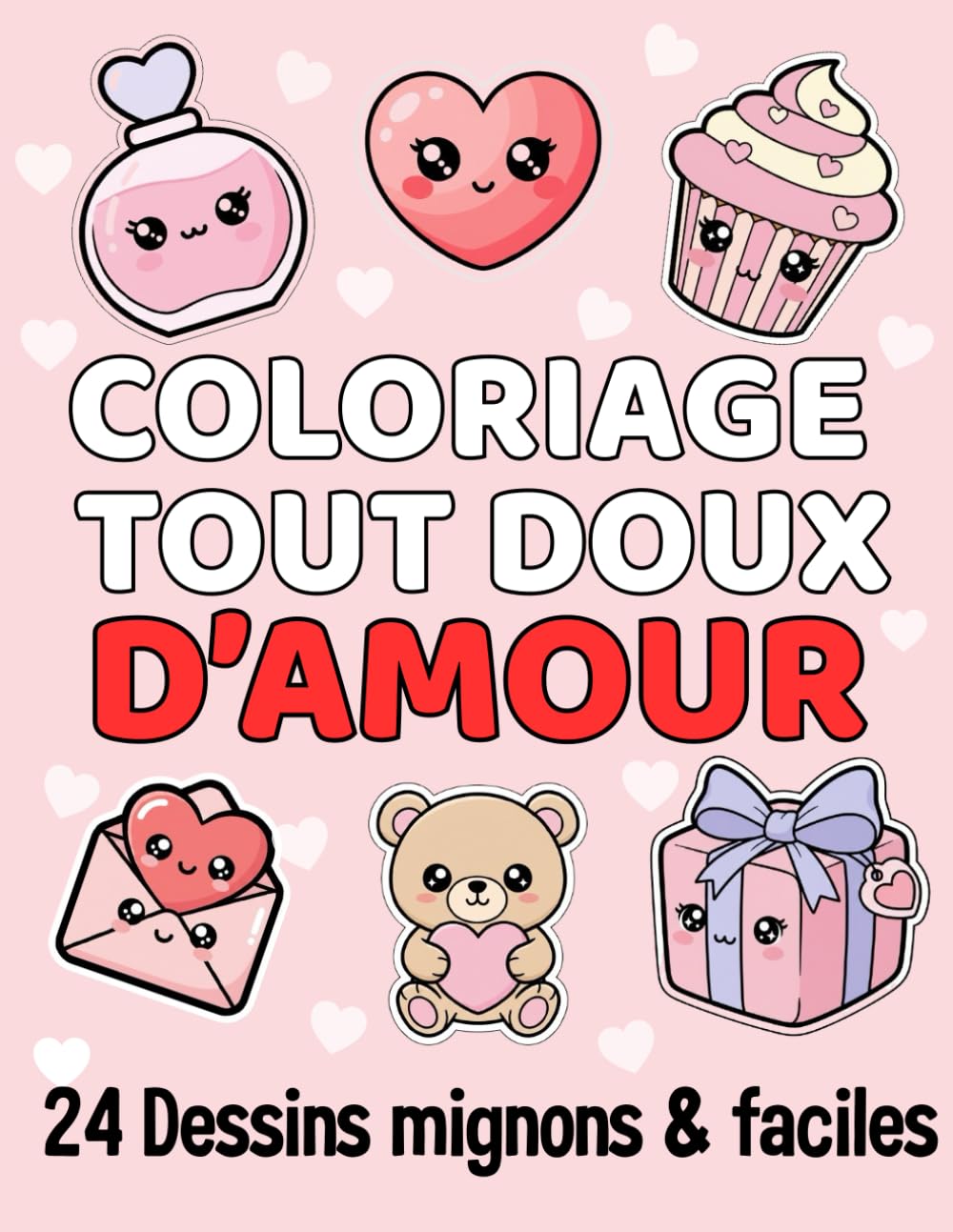 Coloriage tout Doux D'Amour: 24 dessins mignons et faciles : Cadeau mignon pour enfants – Activités créatives sur le thème de l’amour et des cœurs