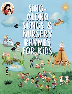 Sing-Along Songs & Nursery Rhymes for Kids: A Colorful and Delightful Collection of Classic and Popular Songs with 33 Timeless Melodies to Spark Imagination and Learning