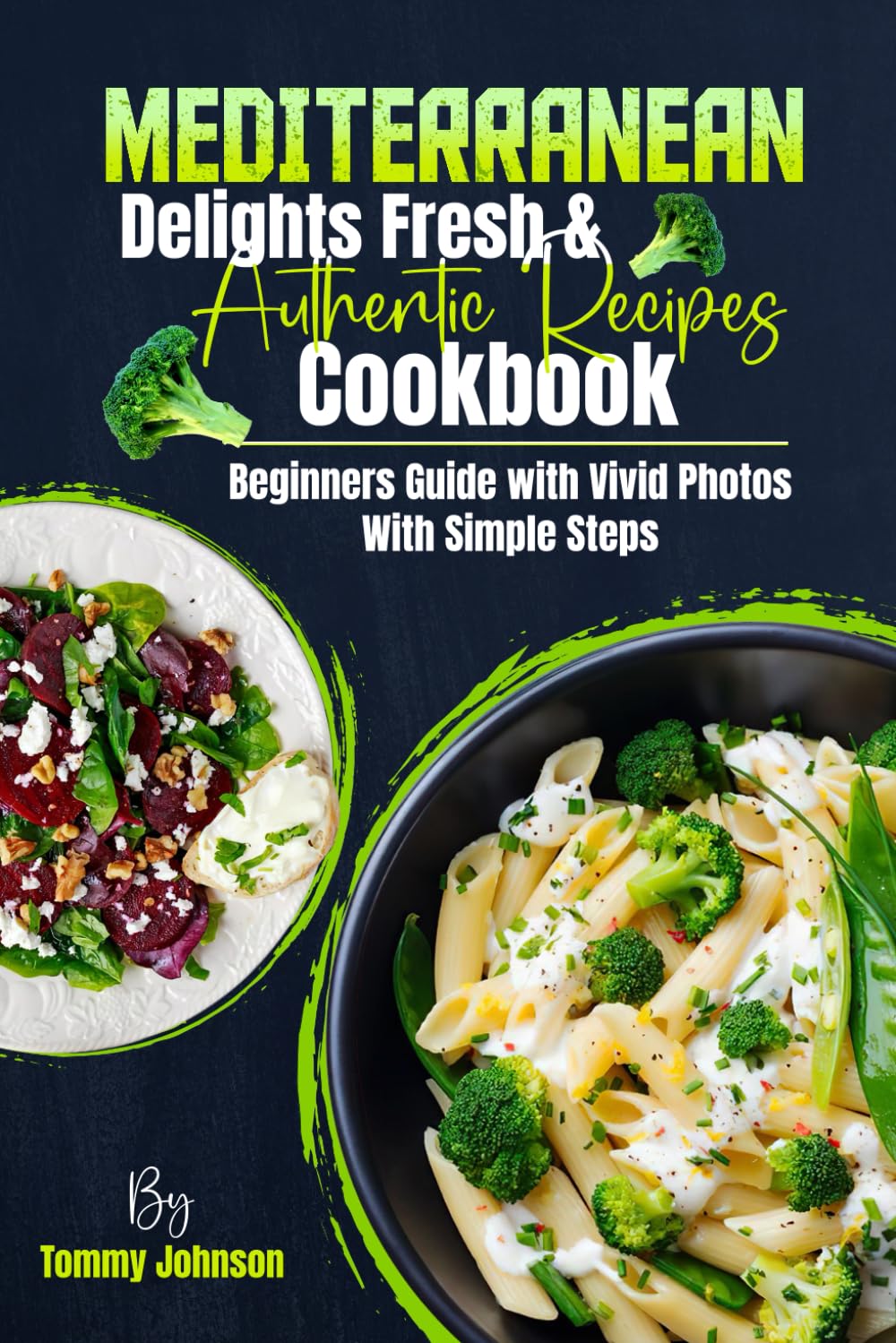 Mediterranean Delights Fresh & Authentic Recipes Cookbook: Beginners Guide with Vivid Photos With Simple Steps