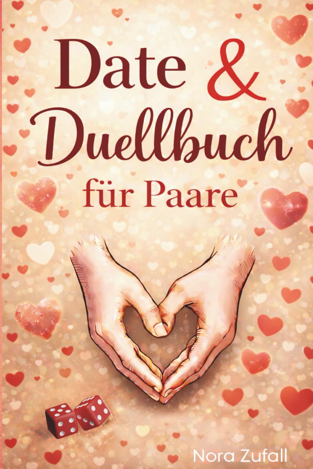 Date & Duellbuch für Paare: das perfekte Valentinsgeschenk & Geschenk zum Jahrestag - Wenn der Würfel entscheidet und Nähe gewinnt! 50 Dates & Duelle, ... wieder näher bringen (Duell & Date Bücher)