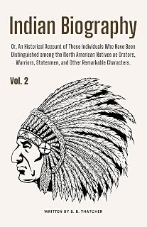 Indian Biography, Vol. 2: Or, An Historical Account of Those Individuals Who Have Been Distinguished among the North American Natives as Orators, Warriors, Statesmen, and Other Remarkable Characters.