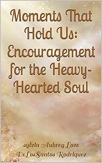 Moments That Hold Us: Encouragement for the Heavy-Hearted Soul : giftable, motivational insights