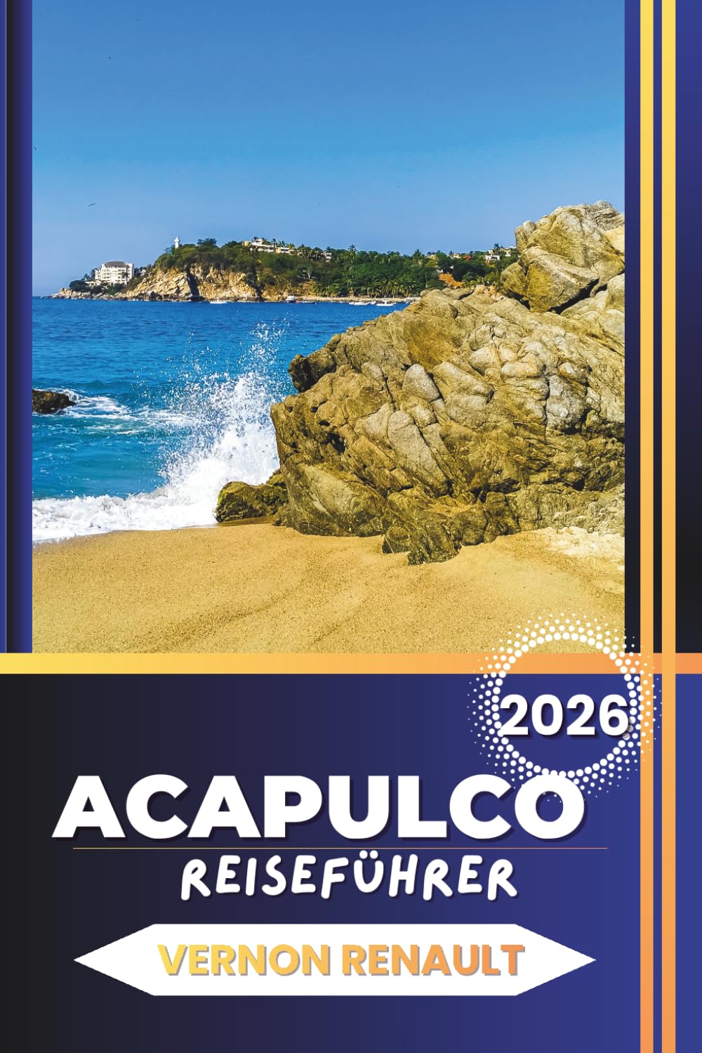 ACAPULCO REISEFÜHRER 2026: Atemberaubende Küstenlinien, Abenteueraktivitäten, historische Sehenswürdigkeiten, kulinarische Highlights und Tagesausflugspläne