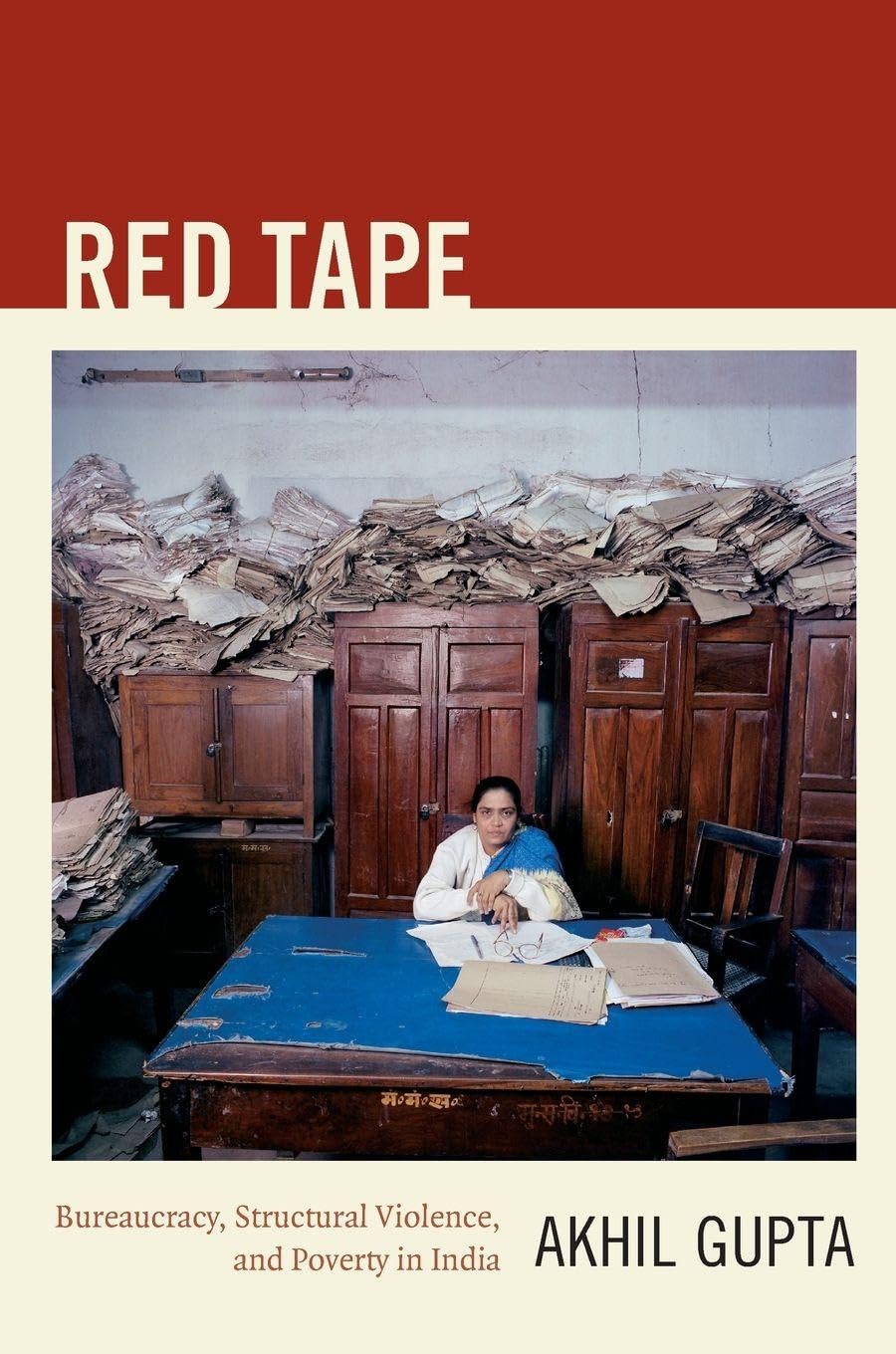 Red Tape: Bureaucracy, Structural Violence, and Poverty in India (A John Hope Franklin Center Book)