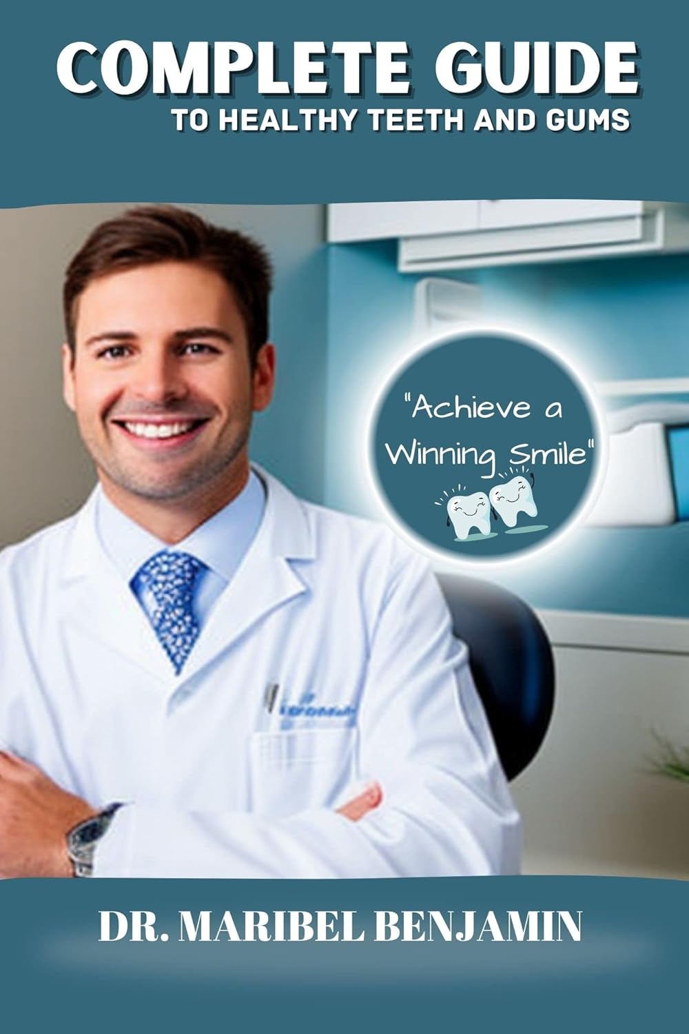 Complete Guide to Healthy Teeth and Gums "Achieve a Winning Smile
