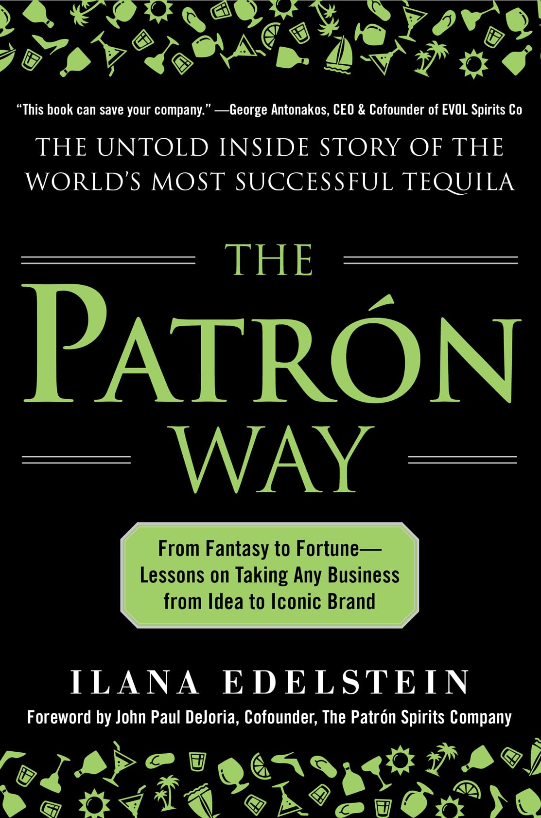 The Patron Way: From Fantasy to Fortune - Lessons on Taking Any Business from Idea to Iconic Brand: From Fantasy to Fortune - Lessons on Taking Any Business from Idea to Iconic Brand