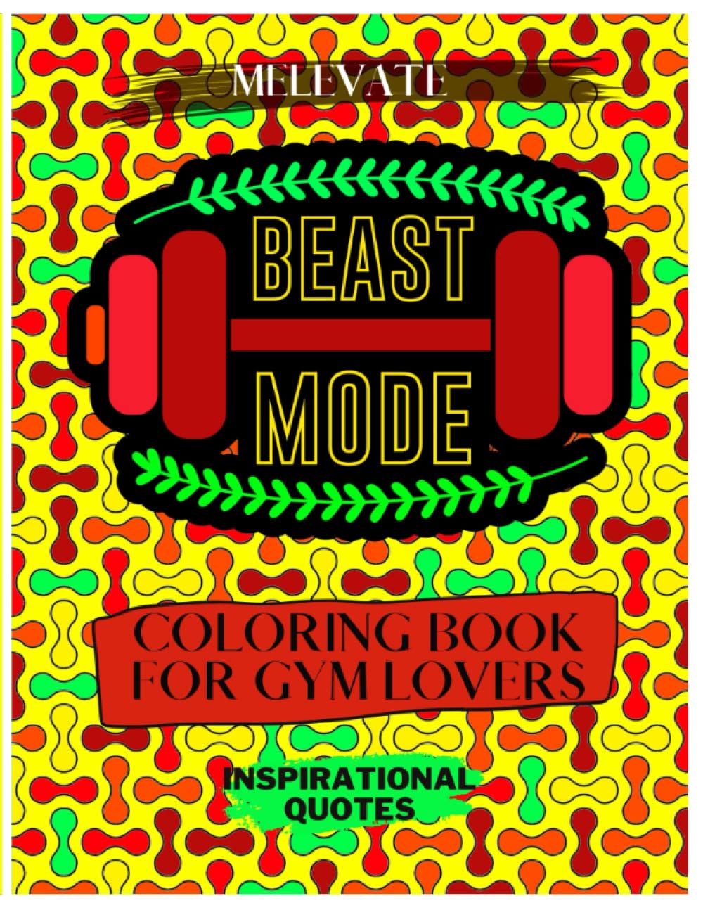 Coloring Book For Gym Lovers Inspirational Quotes: 20 Large Print Abstract Pattern Backgrounds Positive Vibes and Affirmations Anit Stress Coloring ... QUOTES FOR GYM LOVERS&MOTIVATION