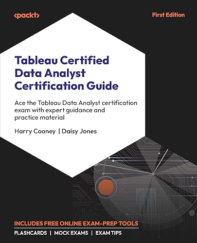 Tableau Certified Data Analyst Certification Guide: Ace the Tableau Data Analyst certification exam with expert guidance and practice material
