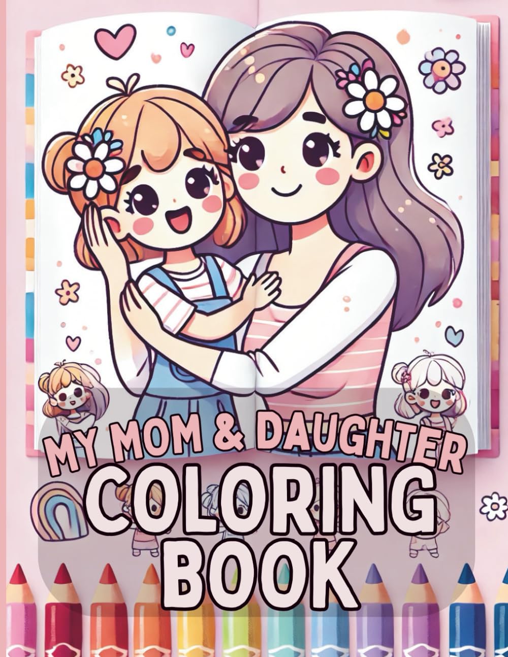 Sweet Mother & Daughter Moments to Color Together | 60 Pages, 8.5 x 11 Inches, Single-Sided Pages: A Heartwarming Coloring Book Celebrating Love, ... Everyday Joy Between Mothers and Daughters