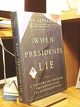 When Presidents Lie: A History of Official Deception and Its Consequences