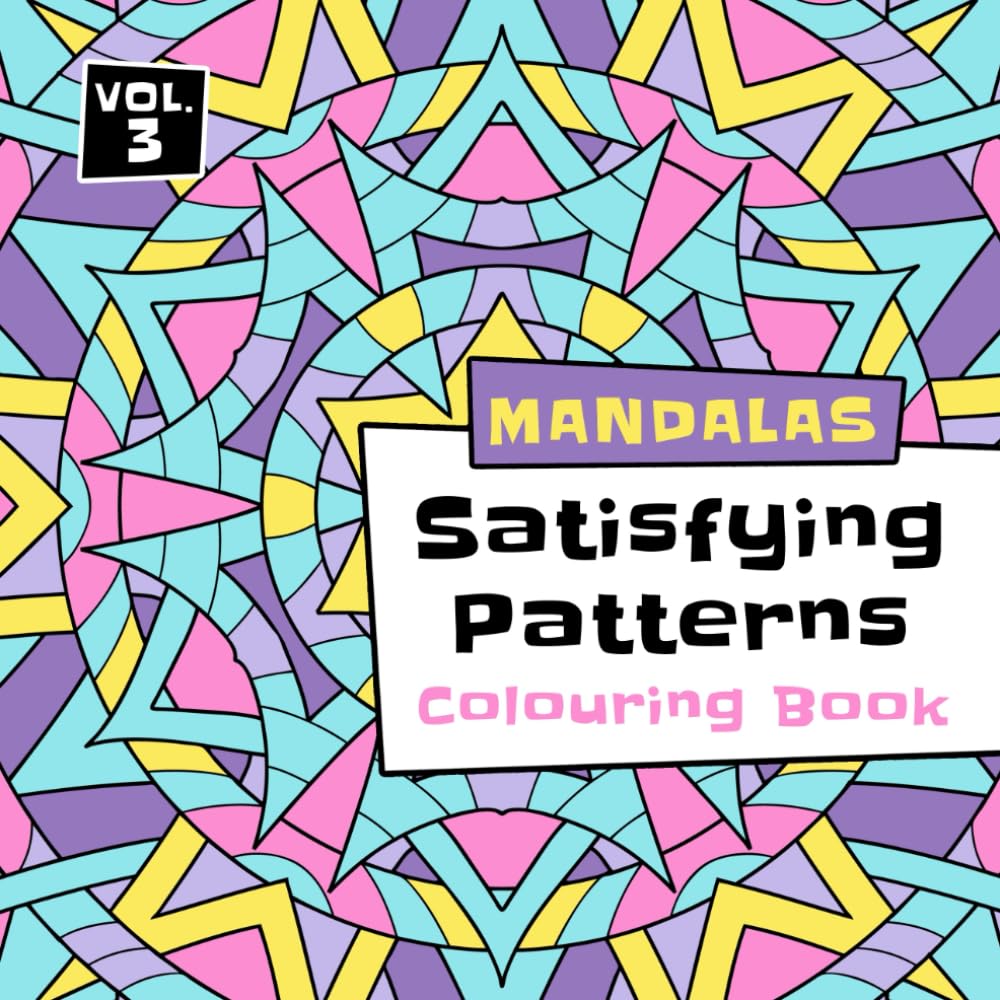 Satisfying Patterns Colouring Book: Mindful Mandalas to Colour for All Ages (Adults, Teens and Kids) Volume 3