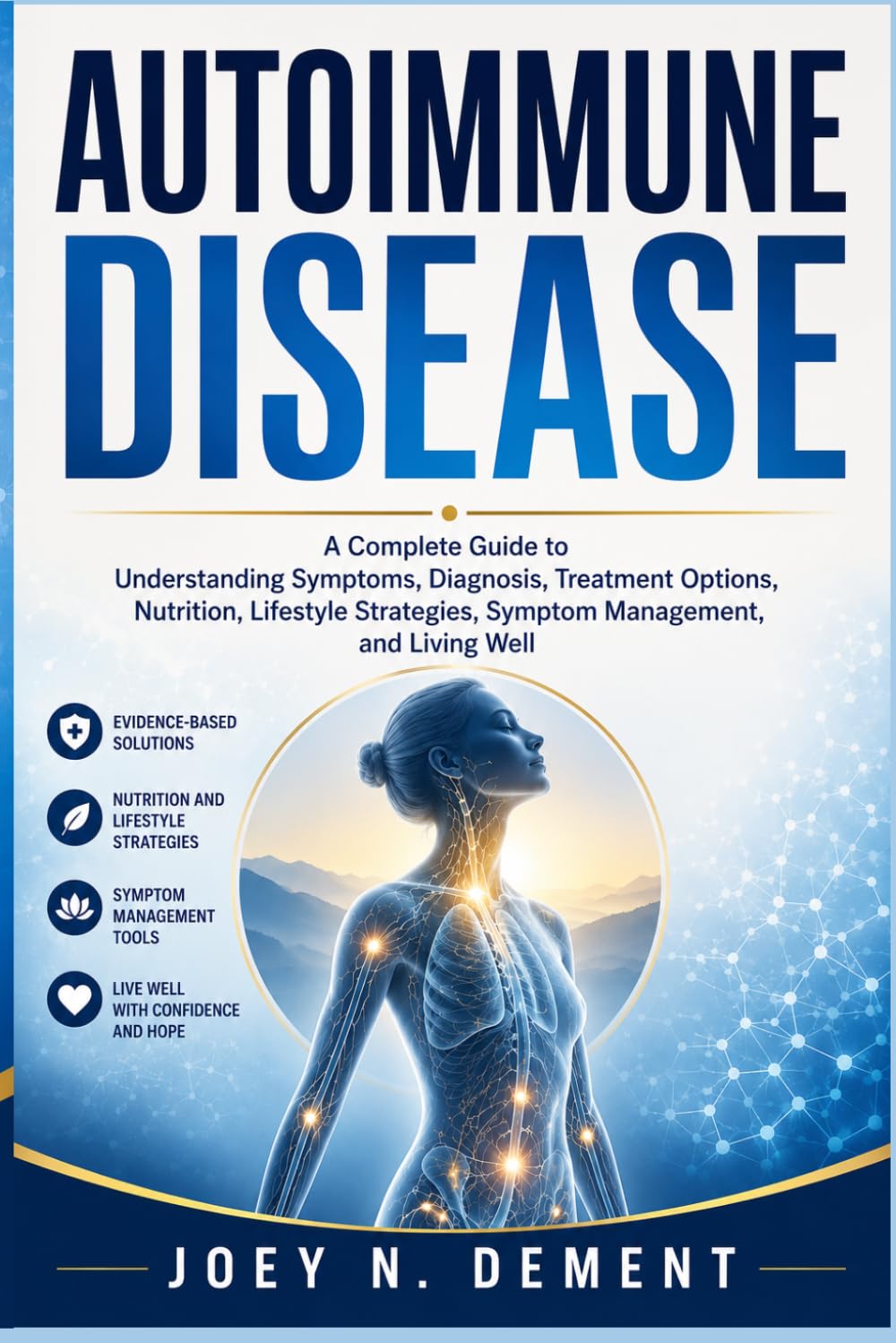 Autoimmune Disease: A Complete Guide to Understanding Symptoms, Diagnosis, Treatment Options, Nutrition, Lifestyle Strategies, Symptom Management, and Living Well