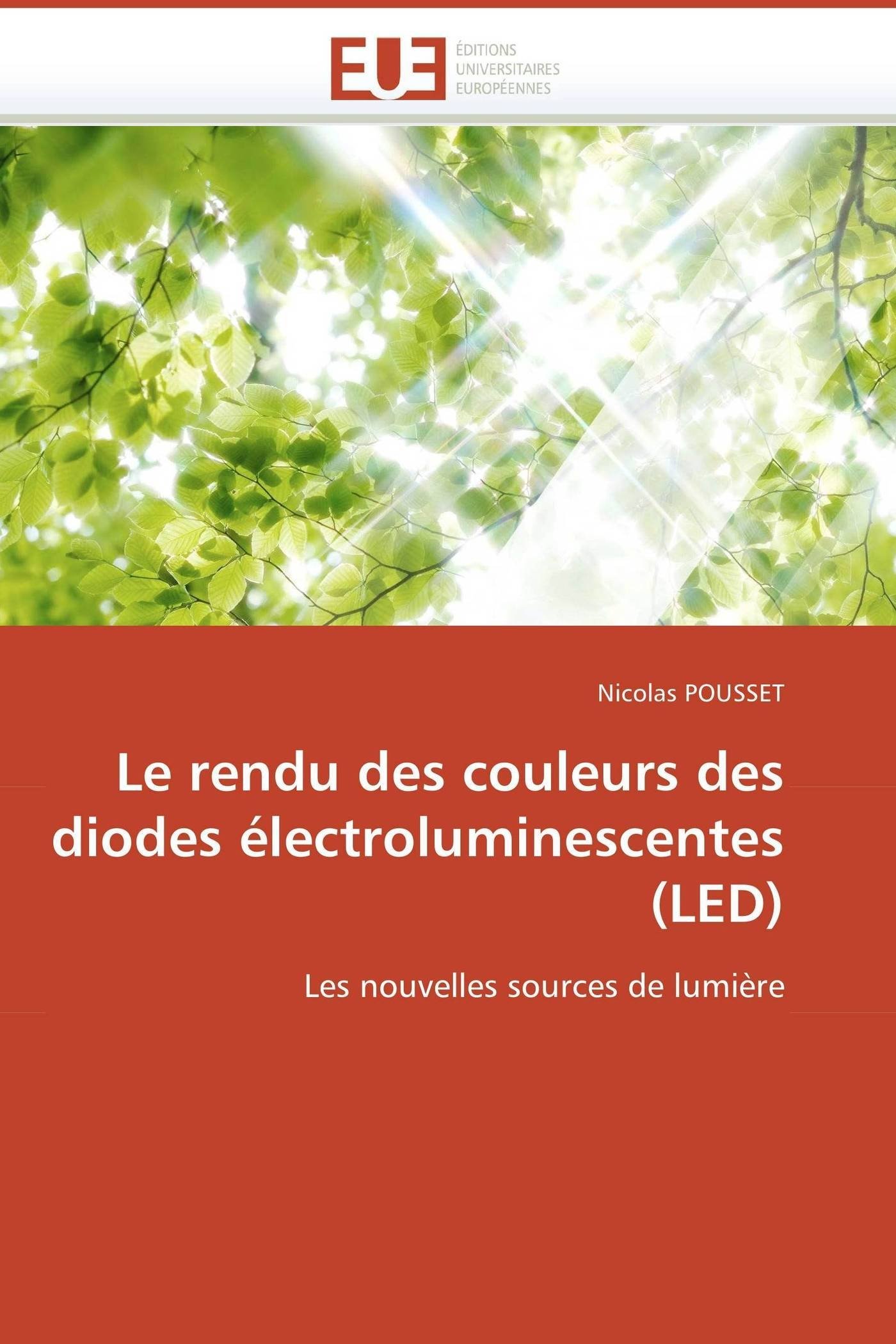 Le rendu des couleurs des diodes électroluminescentes (LED): Les nouvelles sources de lumière (Omn.Univ.Europ.)