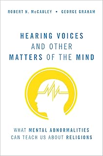 Hearing Voices and Other Matters of the Mind: What Mental Abnormalities Can Teach Us About Religions
