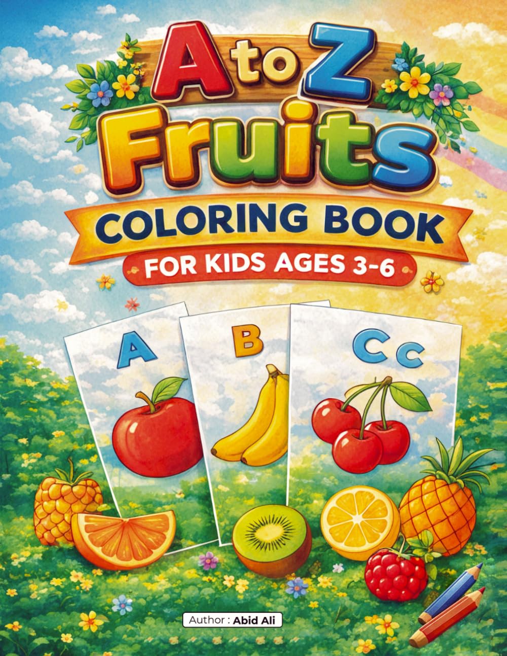 A to Z Fruits Coloring Book for Kids Ages 3–6: Fun and Easy Alphabet Fruit Coloring Pages for Toddlers and Preschool Kids (Preschool Learning Coloring Series (Ages 3-6))