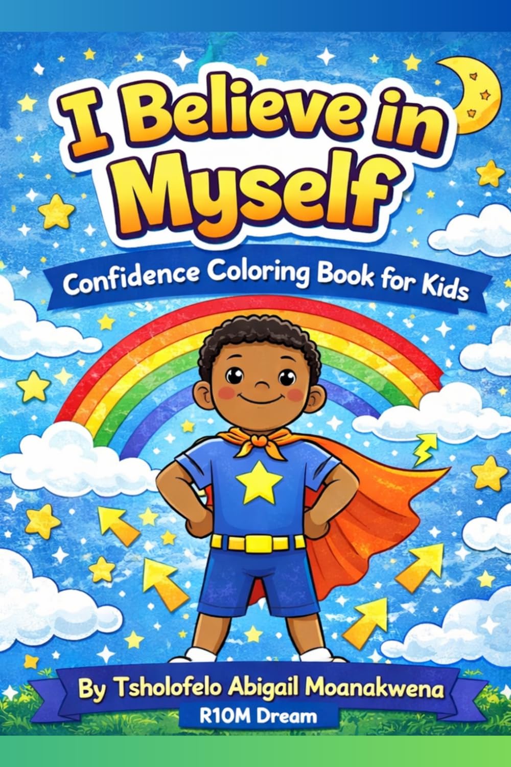 I BELIEVE IN MYSELF: A Confidence And Self-Esteem Coloring Book For Kids Ages 4-8 With Positive Affirmations And Fu Activities