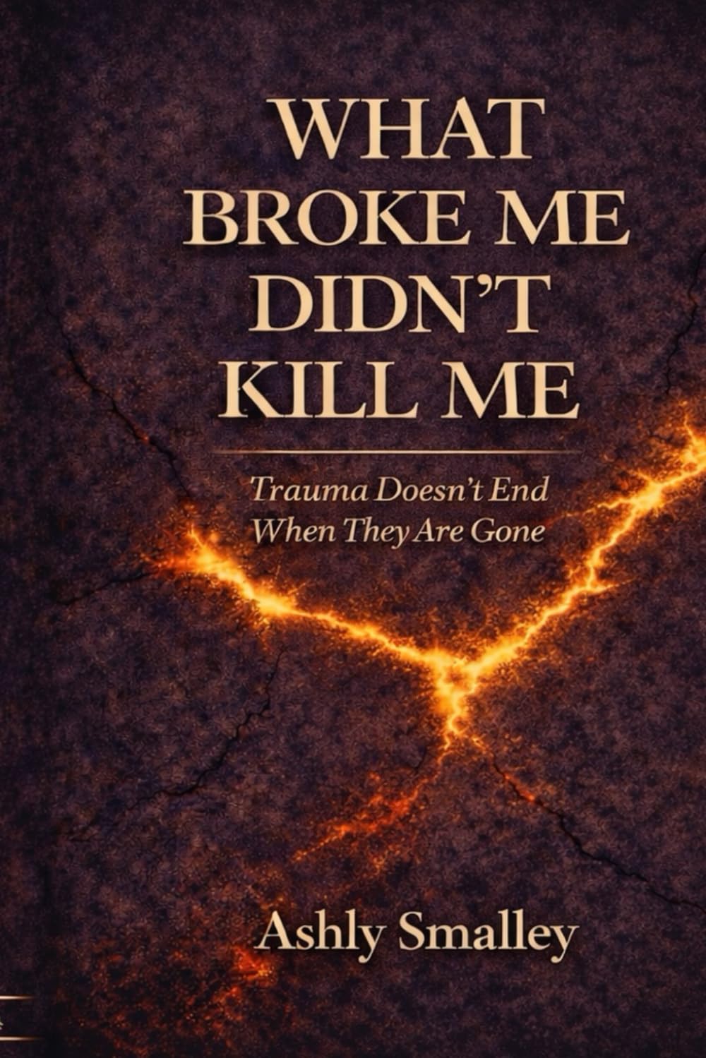 What Broke Me Didn’t Kill Me: Trauma Doesn’t End When They Are Gone