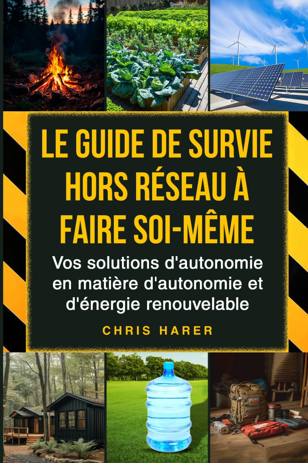 Le guide de survie hors réseau à faire soi-même: Vos solutions d'autonomie en matière d'autonomie et d'énergie renouvelable