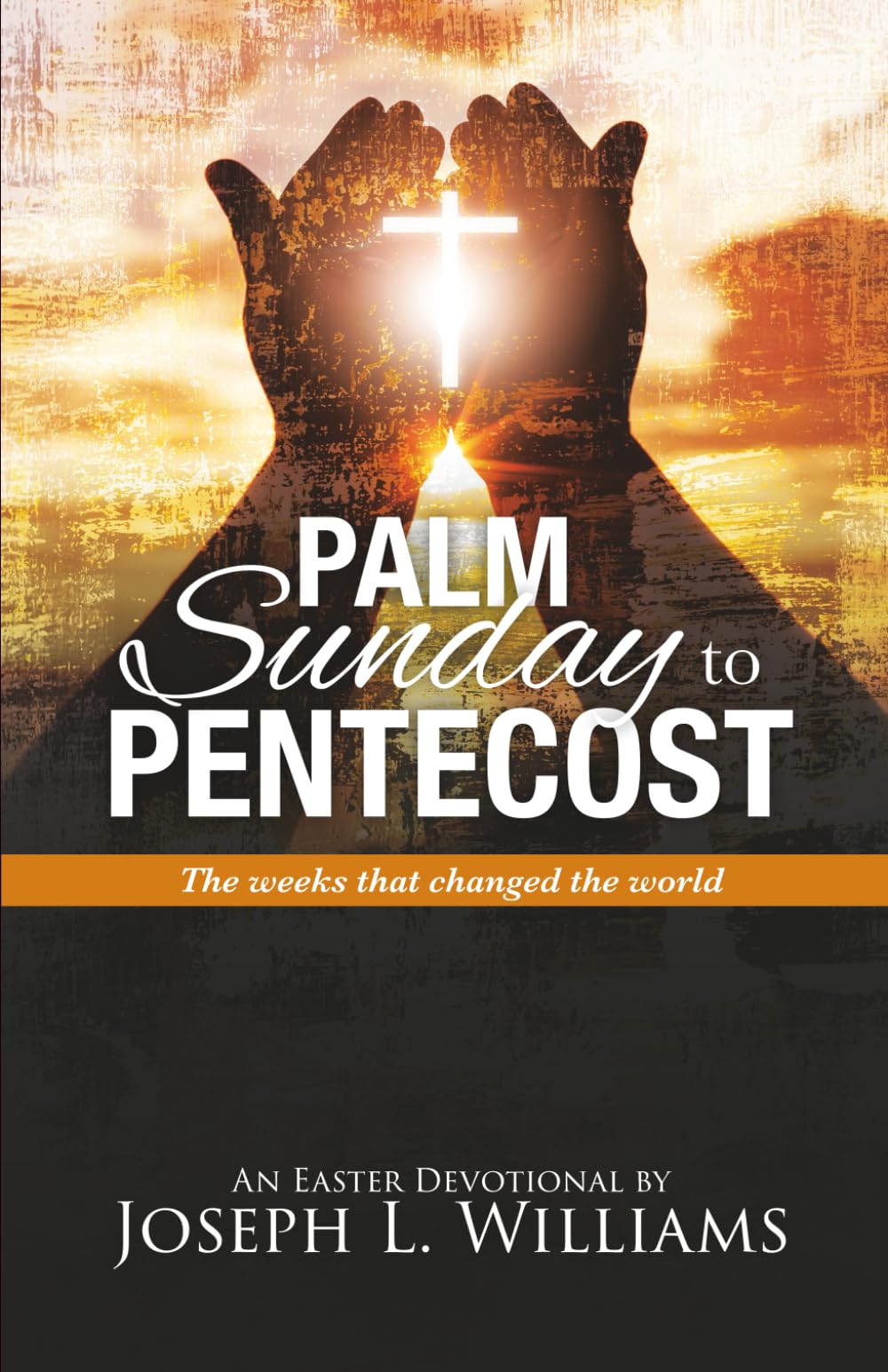 Palm Sunday to Pentecost: The Weeks that Changed the World (Feed the Hunger Devotionals and Teachings)