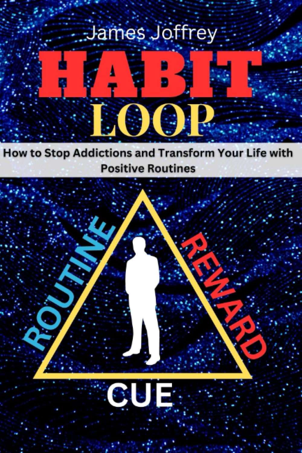 Habit Loop: How to Stop Addictions and Transform Your life with Positive Routines