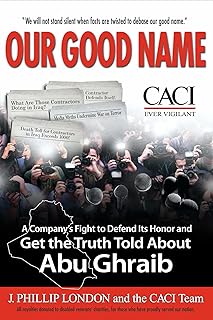 Our Good Name: A Company's Fight to Defend Its Honor and Get the Truth Told About Abu Ghraib