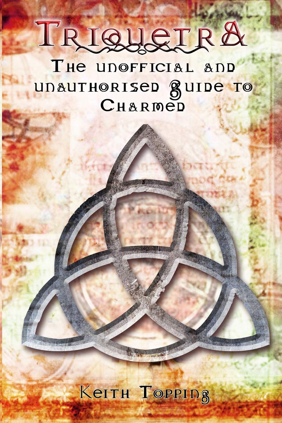 Triquetra: The Unofficial and Unauthourised Guide to Charmed Paperback – 30 Sept. 2013