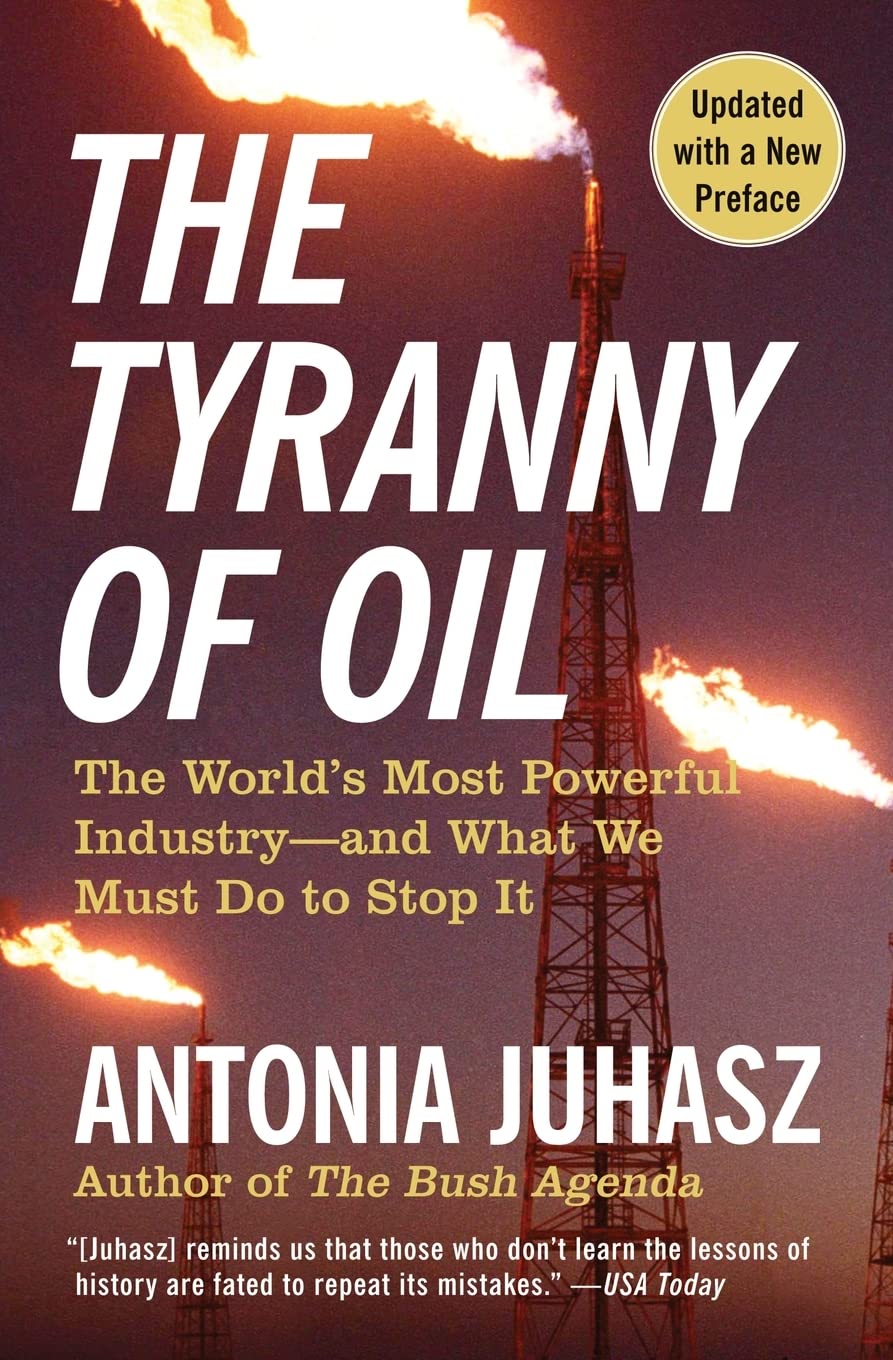 The Tyranny of Oil: The World's Most Powerful Industry-and What We Must Do to Stop It: The World's Most Powerful Industry―and What We Must Do to Stop ... Abuse of Power and A Blueprint for Change