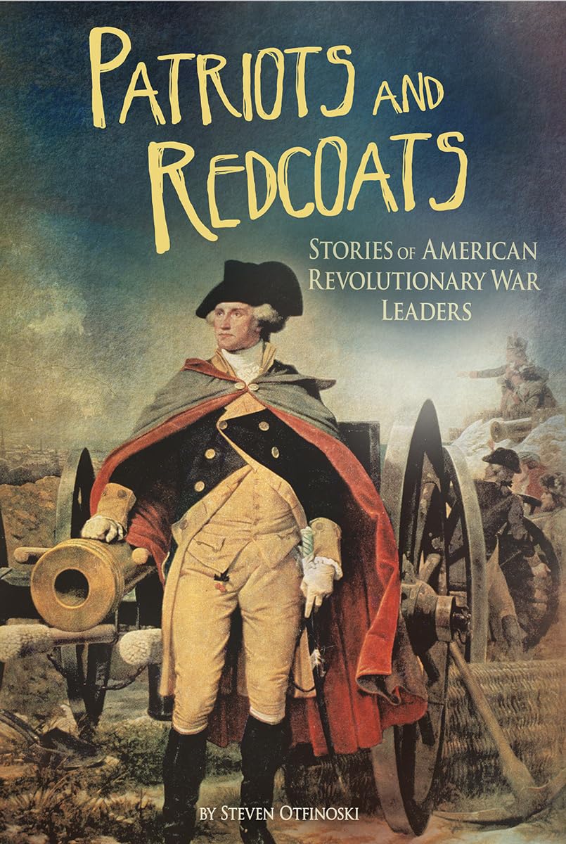 Patriots and Redcoats: Stories of American Revolutionary War Leaders (Connect: The Revolutionary War)