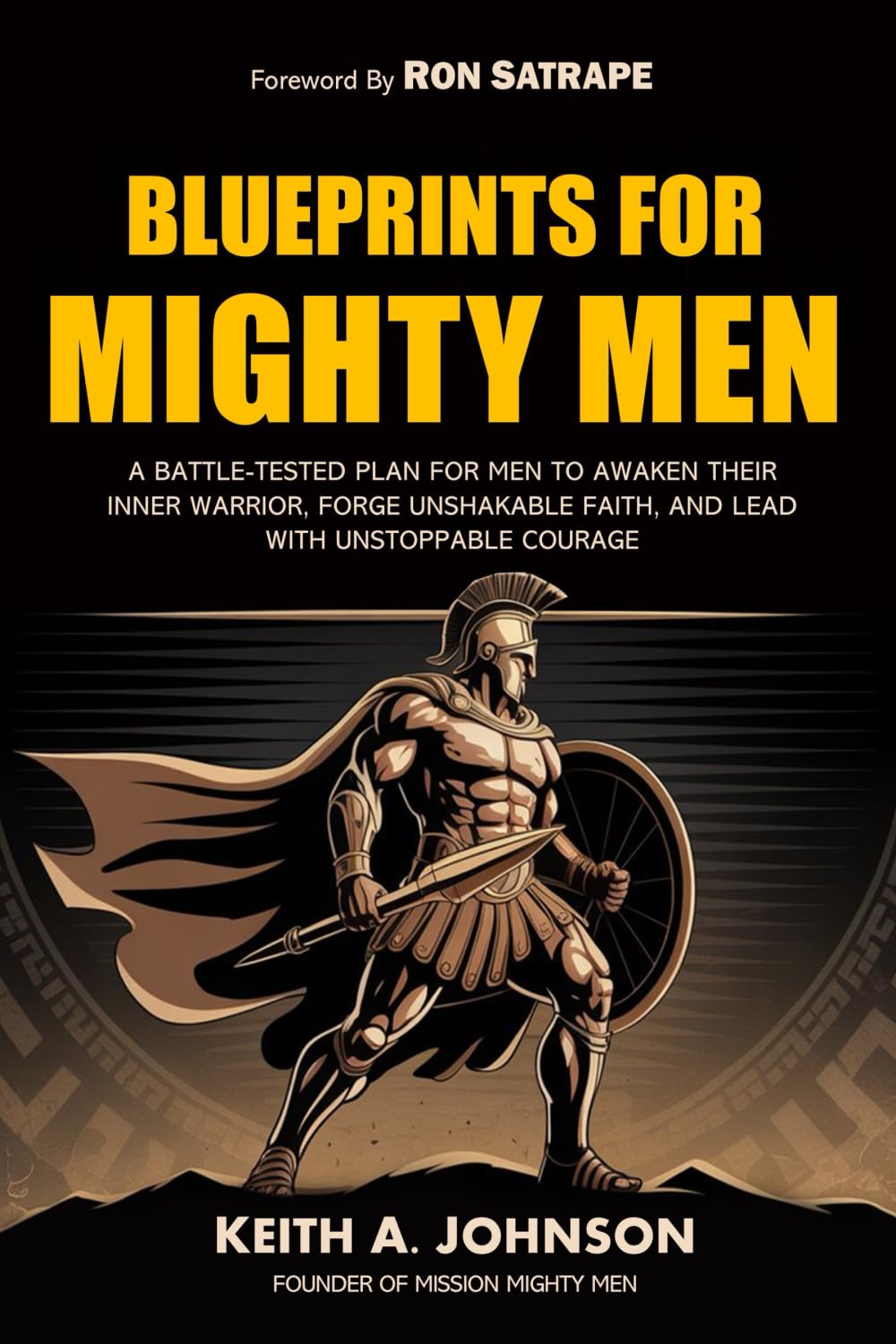 Blueprints for Mighty Men: A Battle-Tested Plan to Awaken Your Inner Warrior, Forge Unshakable Faith, and Lead with Unstoppable Courage