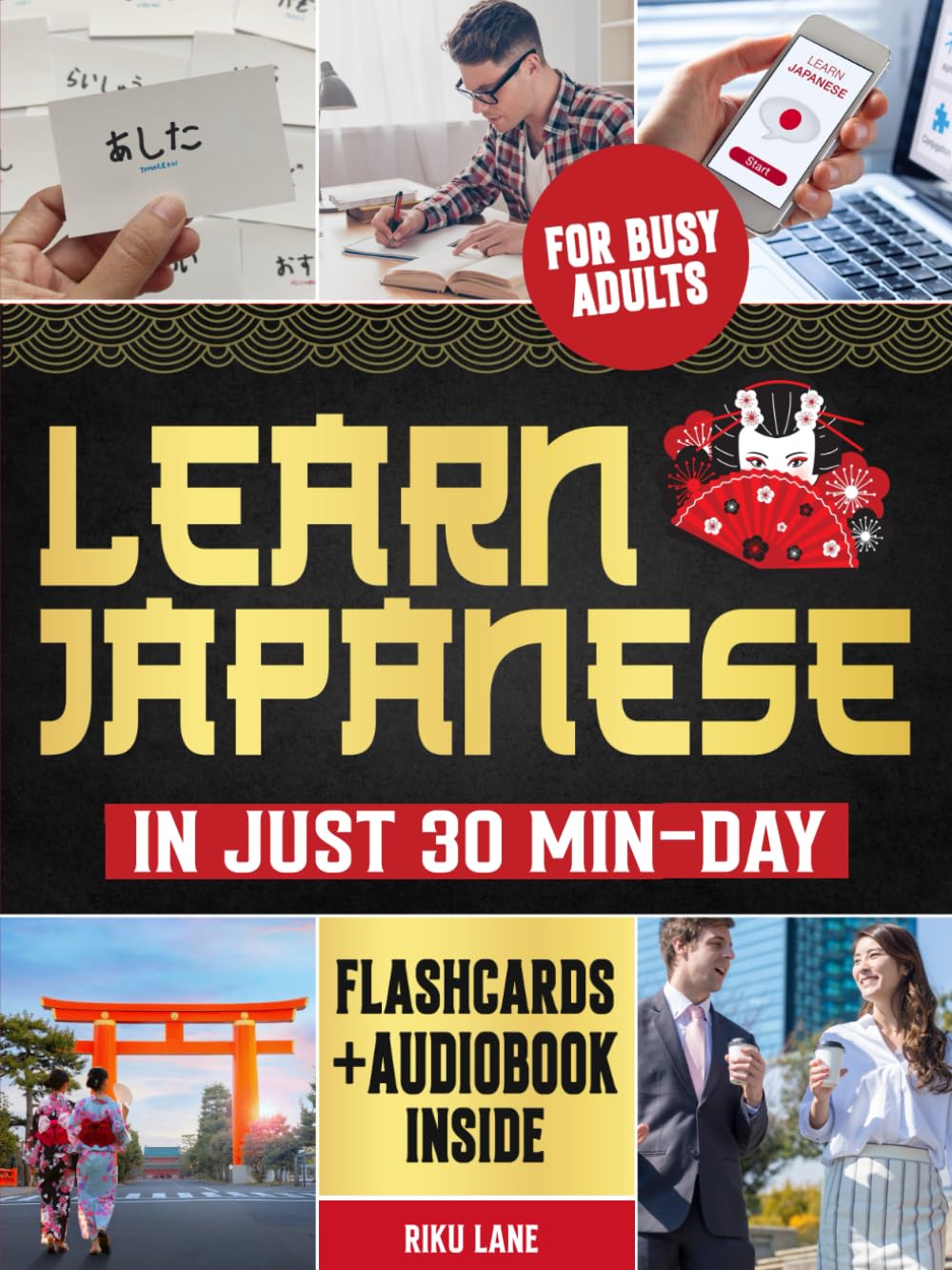 Learn Japanese in Just 30 Min-Day: The Simplest Step-by-Step Study Guide for Busy Adults to Read, Write and Speak Fluent in Japanese. 2 Exclusive Bonuses Inside