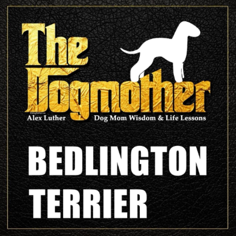 The Dogmother: Bedlington Terrier: (Dog Mom Wisdom & Life Lessons)