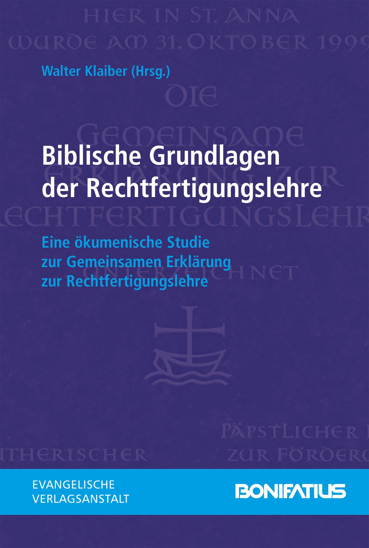 Biblische Grundlagen der Rechtfertigungslehre: Eine ökumenische Studie zur Gemiensamen Erklärung zur Rechtfertigungslehre