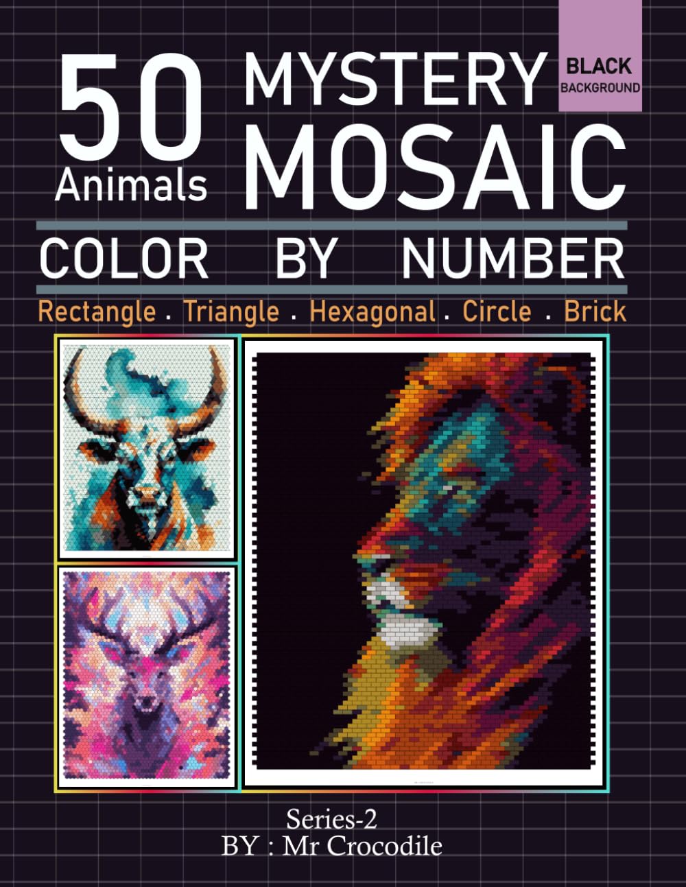 50 Mystery Mosaic Animals Color by Number: Relaxing Color Quest for Stress Relief & Mindfulness | 50 Original Animal Designs | Series-2 by Mr Crocodile
