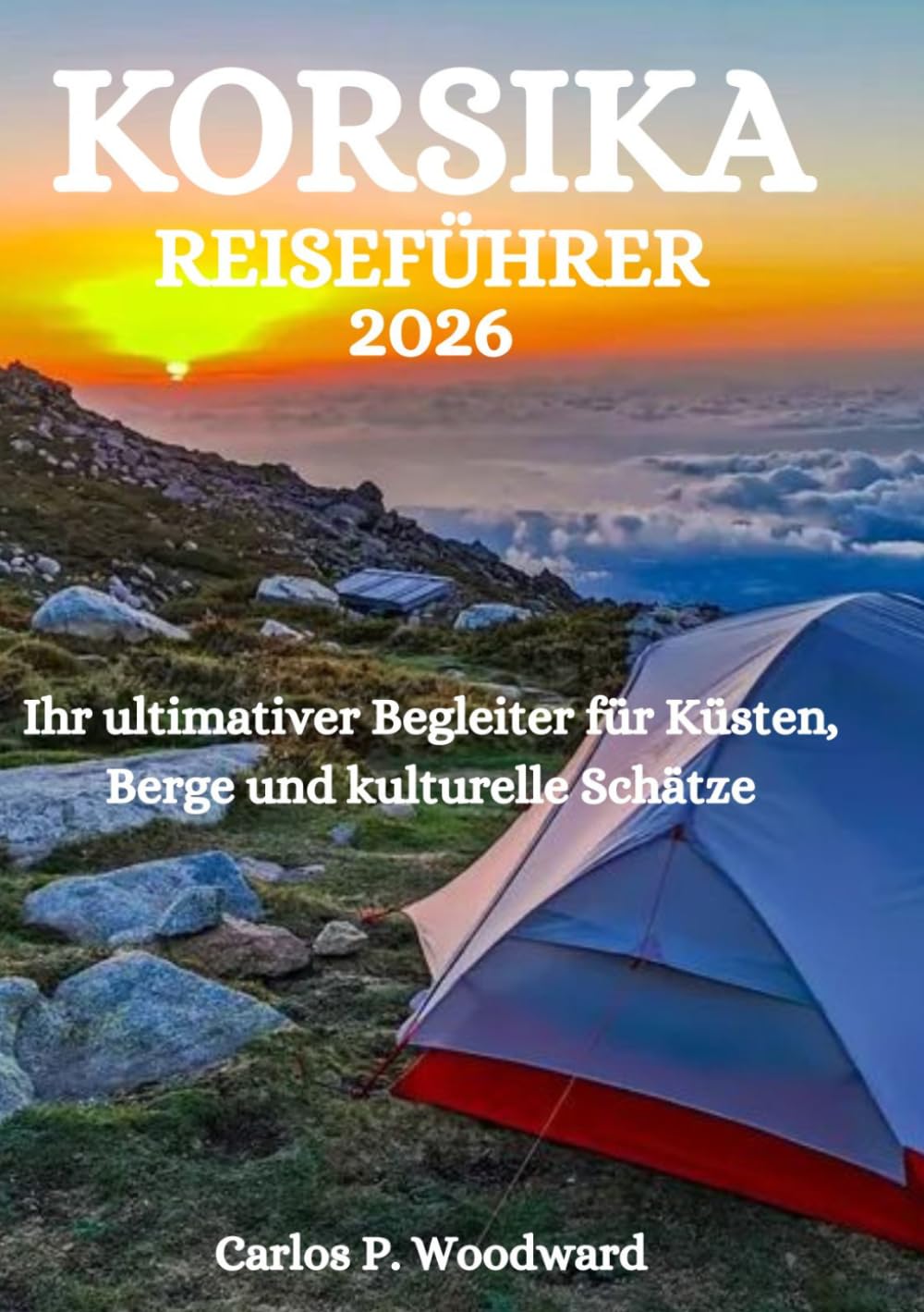 KORSIKA REISEFÜHRER 2026: Ihr ultimativer Begleiter für Küsten, Berge und kulturelle Schätze