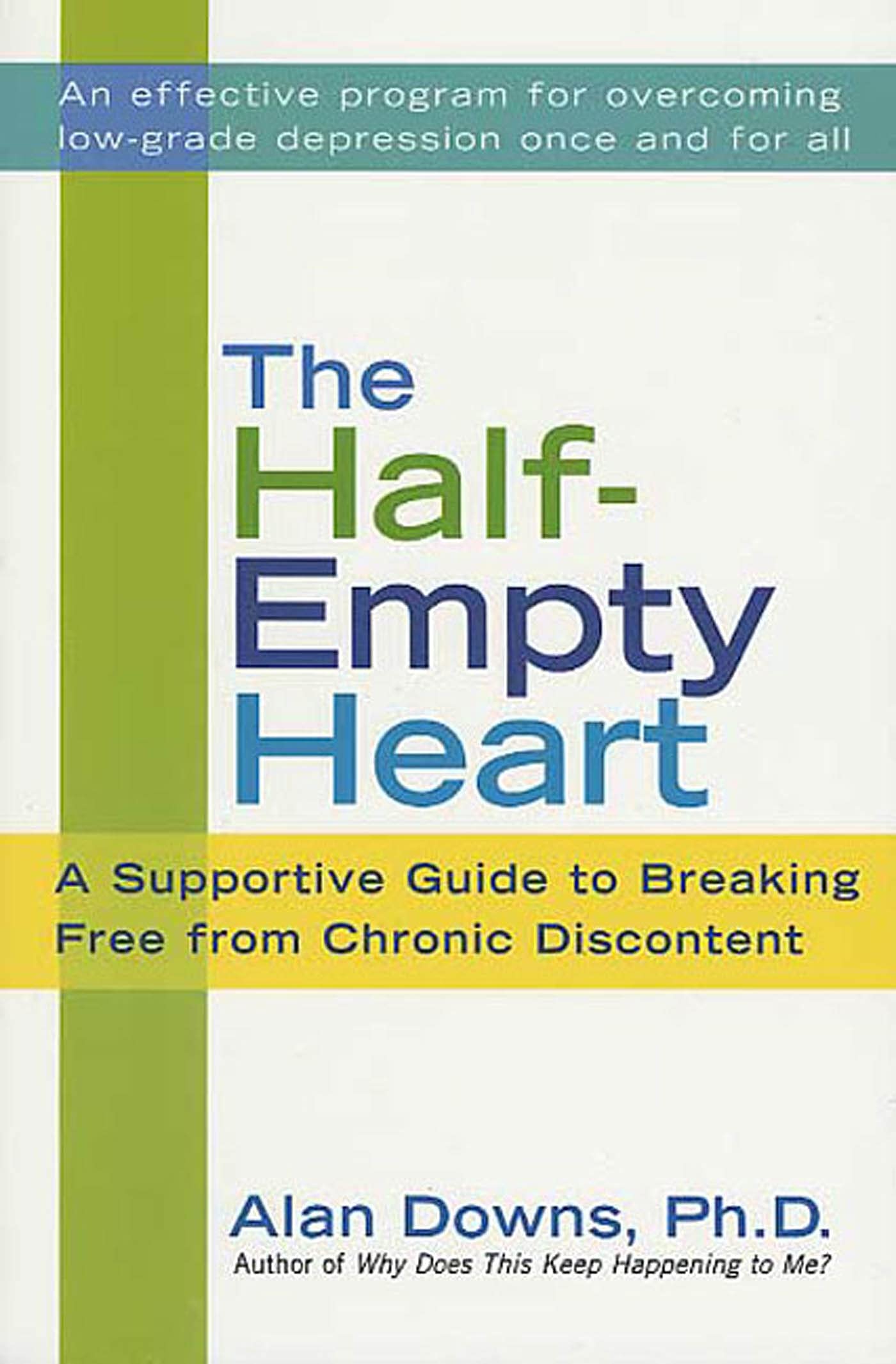 The Half-Empty Heart: A Supportive Guide to Breaking Free from Chronic Discontent: Overcome Low-Grade Depression Once and for All Paperback – January 20, 2004