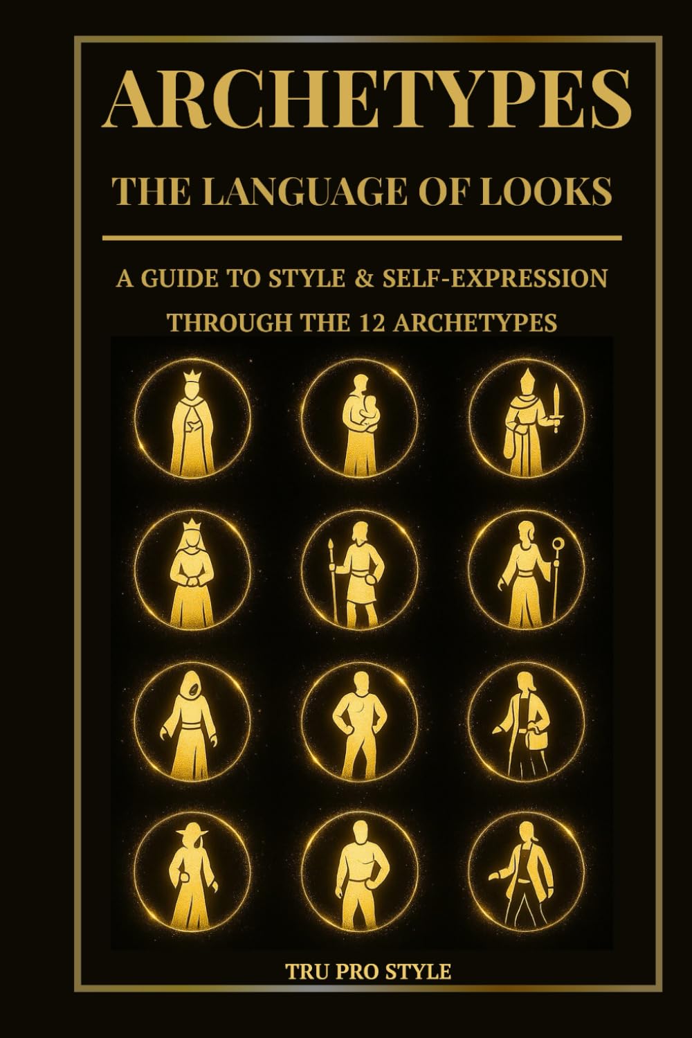 Archetypes: The Language of Looks: A Guide to Style & Self-Expression Through the 12 Archetypes (TruProStyle Series)      Paperback – December 4, 2025