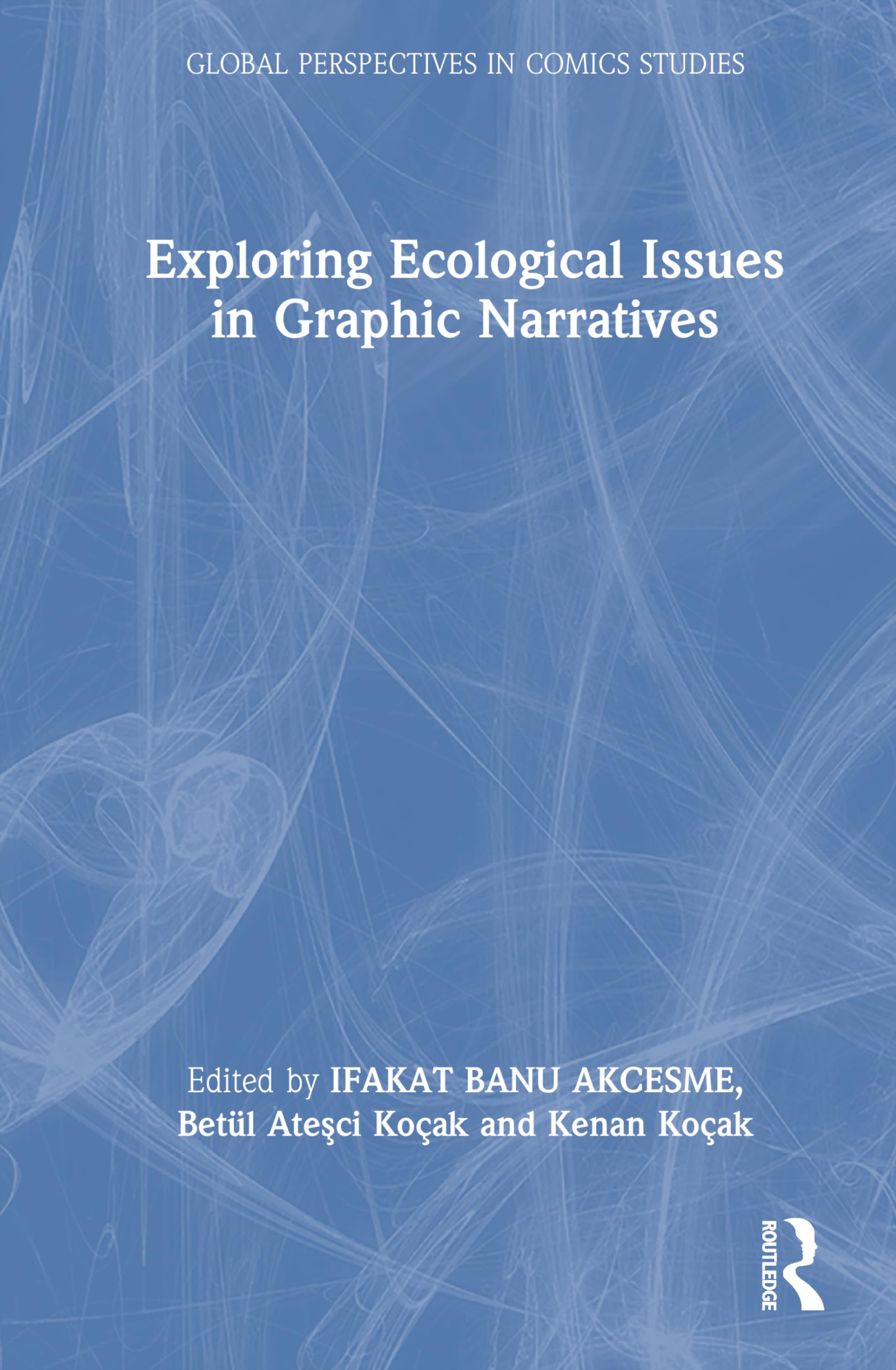 Exploring Ecological Issues in Graphic Narratives (Global Perspectives in Comics Studies)