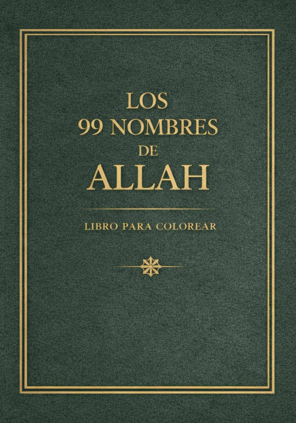 Los 99 Nombres de Allah – Libro para Colorear: Caligrafía Árabe y Arte Islámico para Adultos