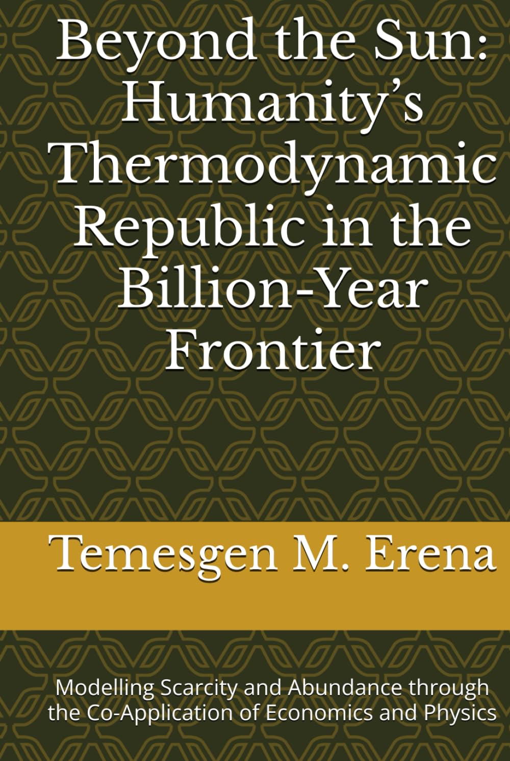 Beyond the Sun: Humanity’s Thermodynamic Republic in the Billion-Year Frontier: Modelling Scarcity and Abundance through the Co-Application of Economics and Physics
