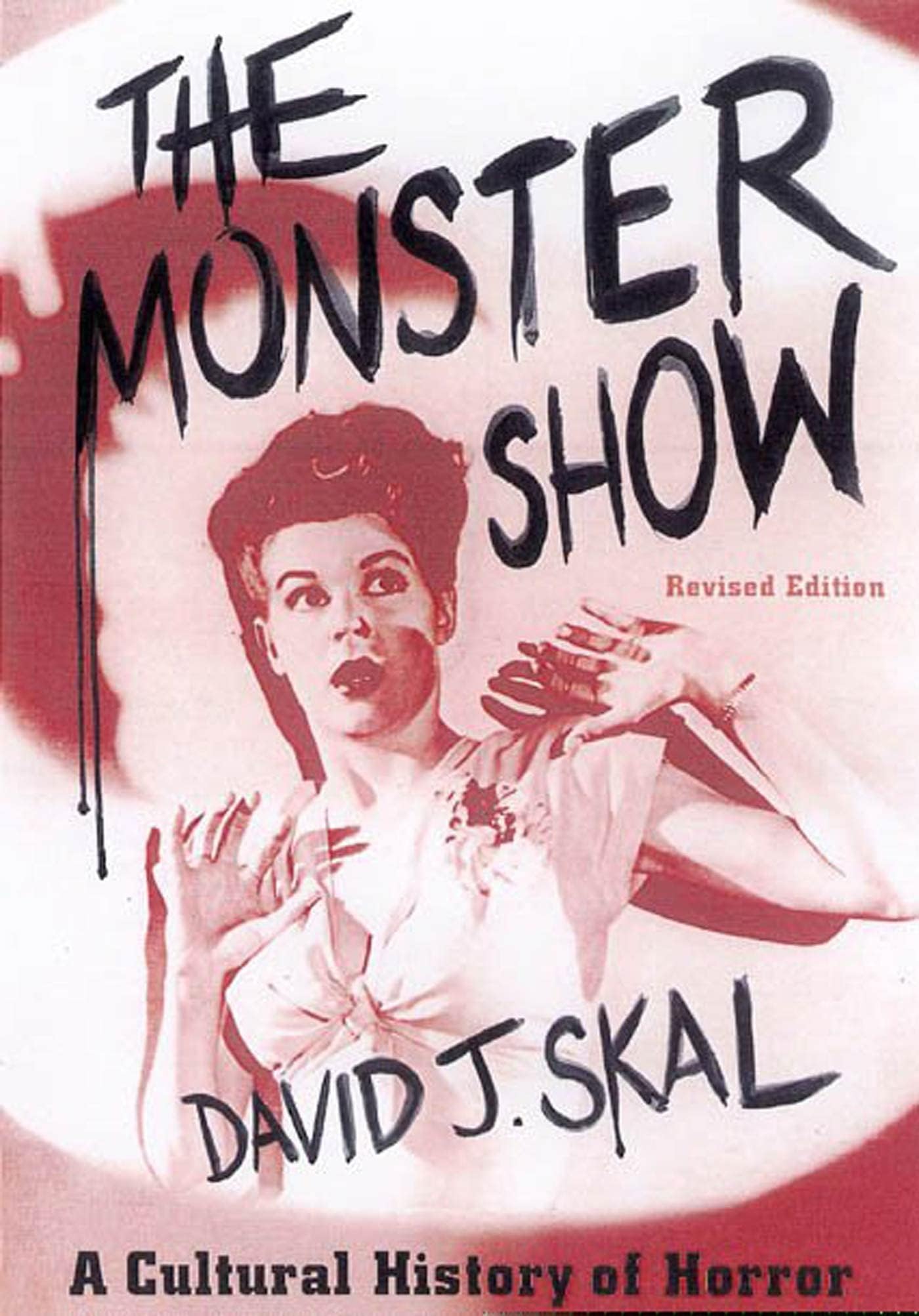 The Monster Show: A Cultural History of Horror; Revised Edition with a New Afterword