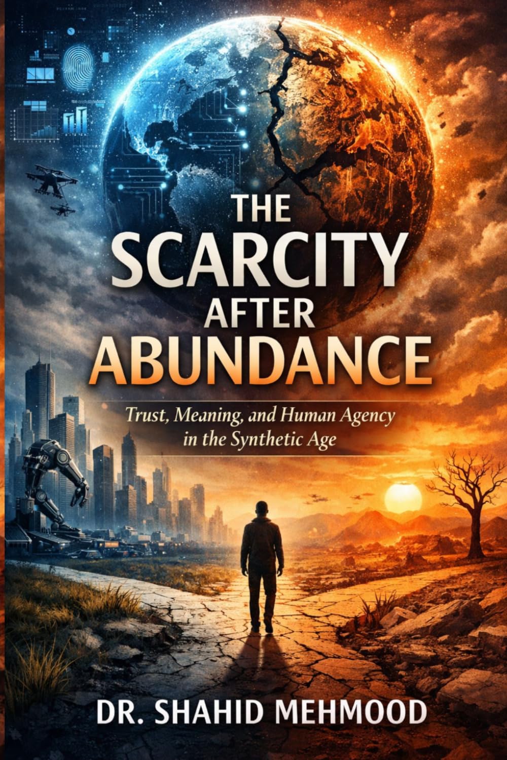 The Scarcity After Abundance: Trust, Meaning, and Human Agency in the Synthetic Age (The New Scarcities Series)