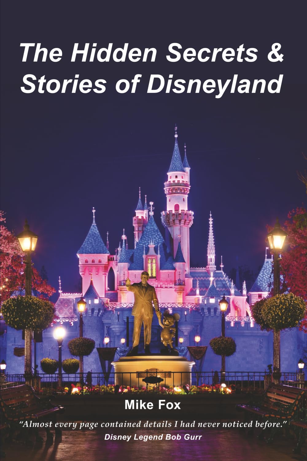 The Hidden Secrets & Stories of Disneyland: With Never-Before-Published-Stories & Photos