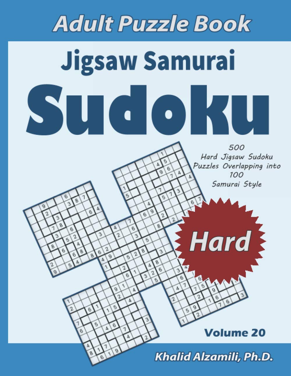 Jigsaw Samurai Sudoku Adult Puzzle Book: 500 Hard Jigsaw Sudoku Puzzles Overlapping into 100 Samurai Style : Keep Your Brain Young (Logical Brain Games Series)