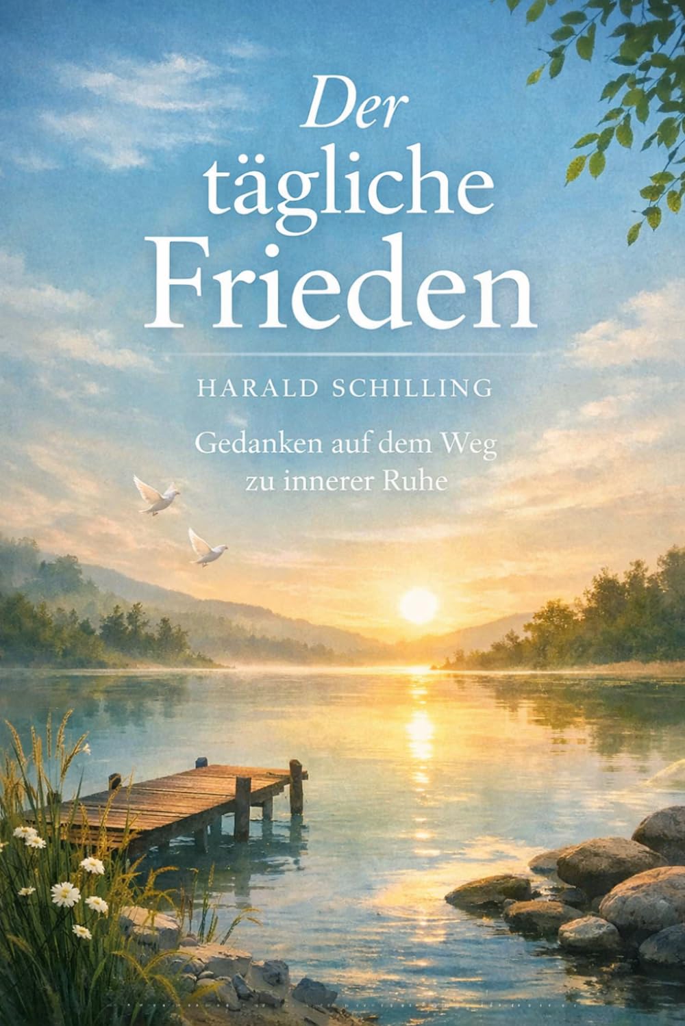 Der tägliche Frieden: Gedanken auf dem Weg zu innerer Ruhe