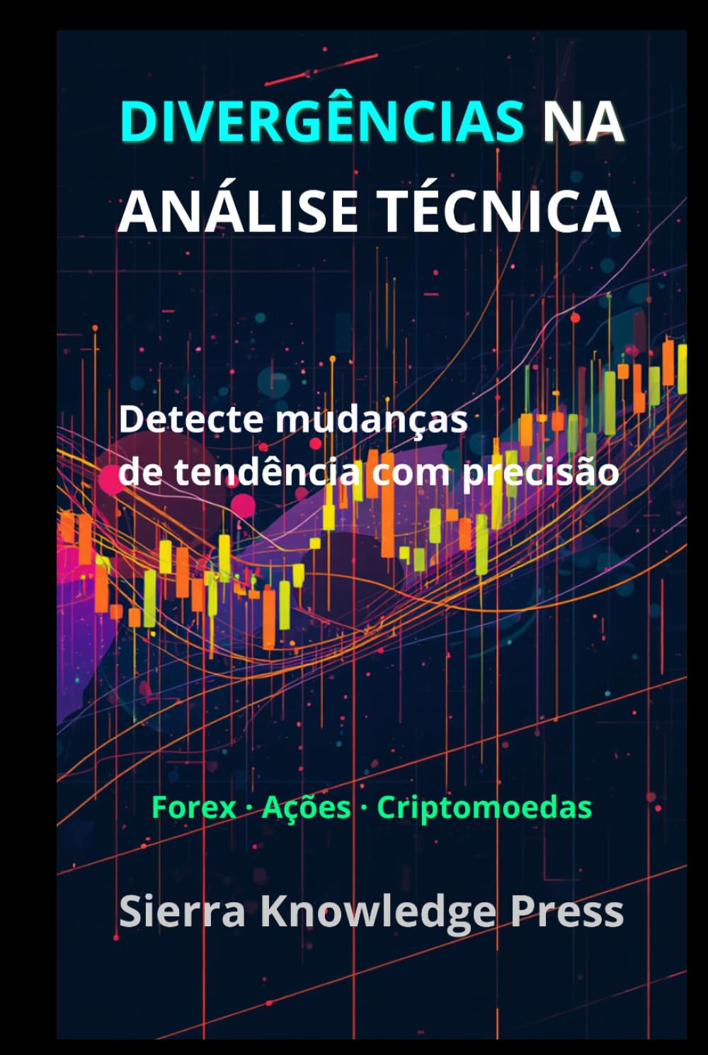 Divergências no Trading: Estratégias de análise técnica para identificar reversões de mercado e melhorar o timing das operações (Publicações Wall Street - Finanças - Investimentos - Trading e Bolsa)